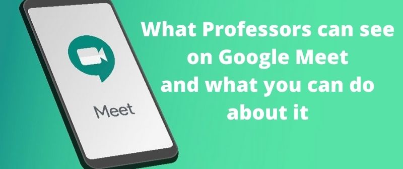Can teachers see your screen Google Meet