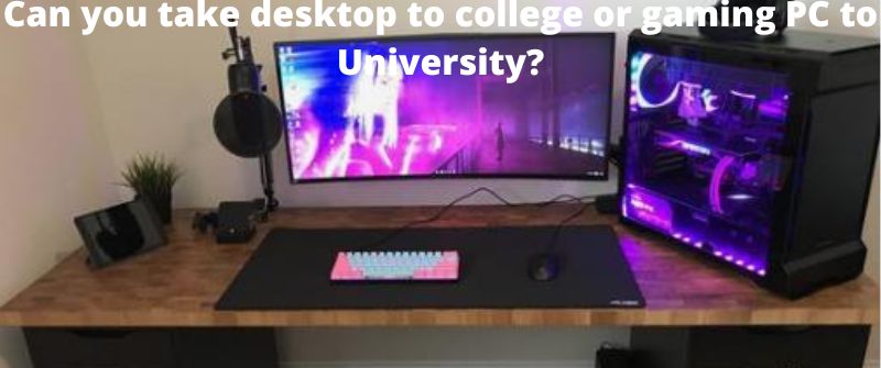 Taking a desktop to college
